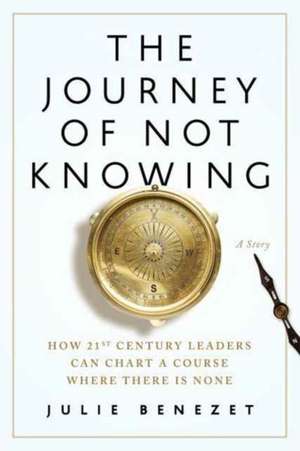 The Journey of Not Knowing de Julie Benezet