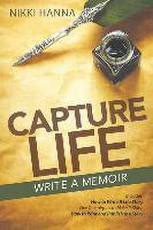 Capture Life - Write A Memoir: Write a Life Story de Nikki Hanna