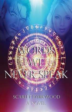 Words We Never Speak de Scarlet Darkwood