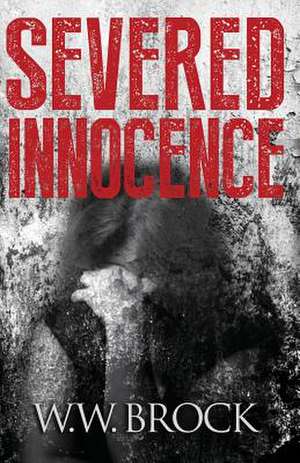 SEVERED INNOCENCE de W. W. Brock