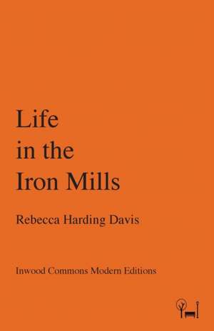 Life in the Iron Mills de Rebecca Harding Davis