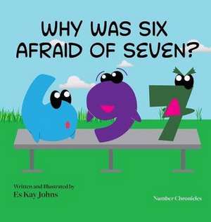 Why Was Six Afraid of Seven? de Es Kay Johns