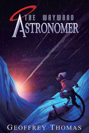 The Wayward Astronomer de Geoffrey Thomas