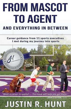 From Mascot To Agent And Everything In Between de Justin Richard Hunt