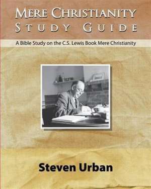 Mere Christianity Study Guide de Steven Urban