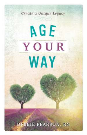 Age Your Way de Debbie Pearson