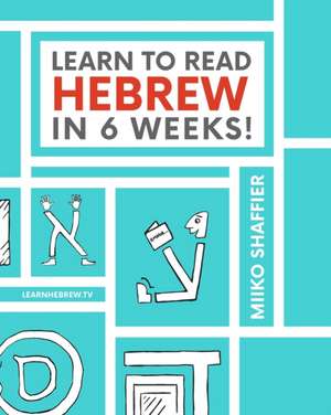 Learn to Read Hebrew in 6 Weeks de Miiko Shaffier