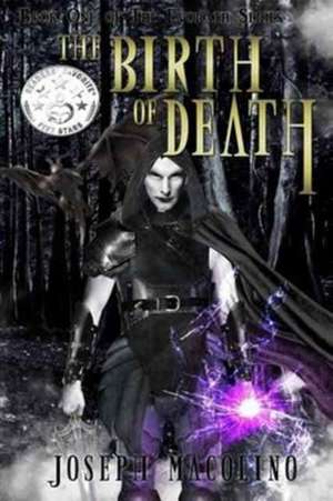 The Birth of Death de Joseph P Macolino