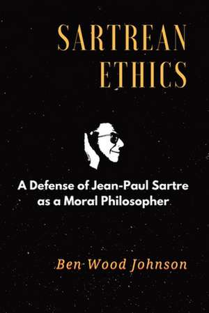 Sartrean Ethics de Ben Wood Johnson