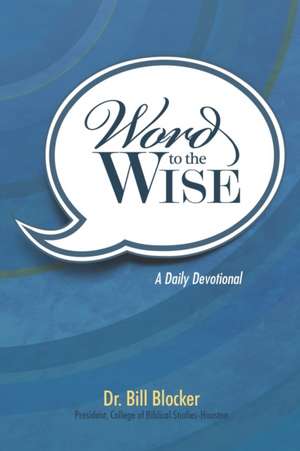 Word to the Wise: A Daily Devotional de Bill Blocker