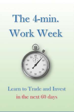 The 4-min. Work Week: Learn to Trade and Invest in the Next 60 Days de David Koper