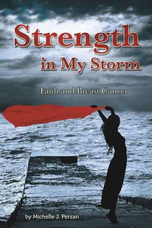 Strength in My Storm de Michelle J Perzan