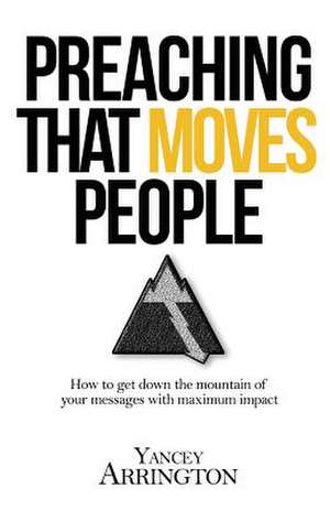 Preaching That Moves People de Yancey Arrington