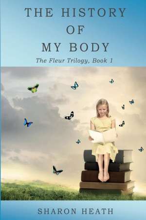 The History of My Body de Sharon Heath