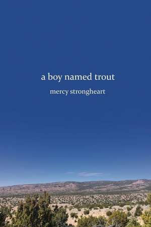 A Boy Named Trout de Mercy Strongheart