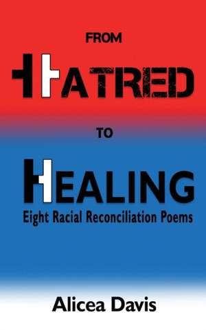 From Hatred to Healing de Alicea Davis