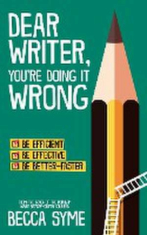 Dear Writer, You're Doing It Wrong de Becca Syme