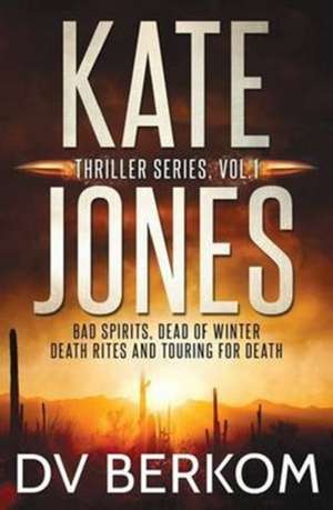 Kate Jones Thriller Series, Vol. 1 de D. V. Berkom