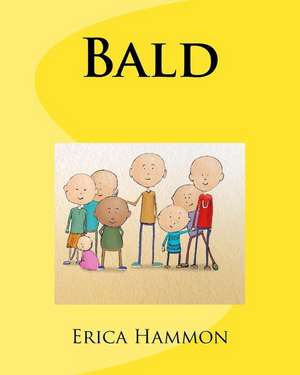 Bald: Bringing hope for children / teens with Cancer - Based on a True Story - How to help someone with Cancer de Erica Hammon