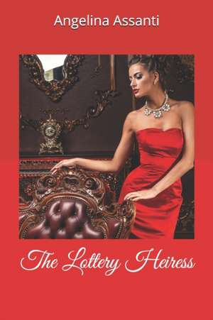 The Lottery Heiress de Angelina Assanti