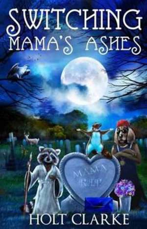 Switching Mama's Ashes de Holt Clarke