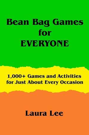 Bean Bag Games for Everyone de Laura Lee