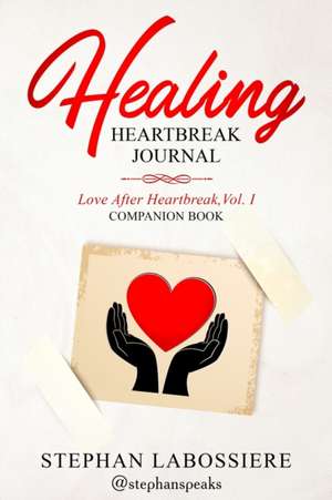 Healing Heartbreak Journal de Stephan Speaks