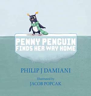 Penny Penguin Finds Her Way Home de Philip J Damiani