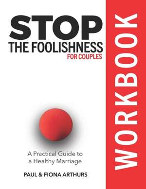 Stop the Foolishness for Couples Workbook de Fiona Arthurs