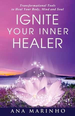 Ignite Your Inner Healer de Ana Marinho