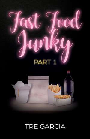 Fast Food Junky de Tre Garcia