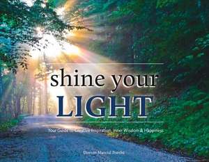 Shine Your Light: Your Guide to Creative Inspiration, Inner Wisdom & Happiness de Doreen Marcial Poreba