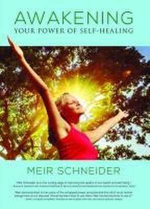 Awakening the Power of Self-Healing de Meir Schneider