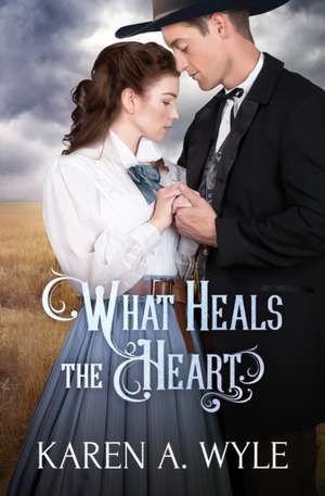 What Heals the Heart de Karen A. Wyle