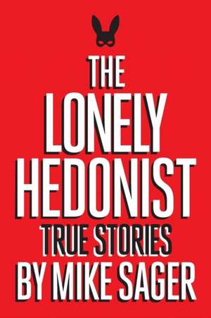 The Lonely Hedonist de Mike Sager