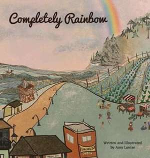 Completely Rainbow de Amy Louise