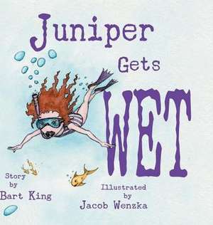 Juniper Gets Wet de Bart King