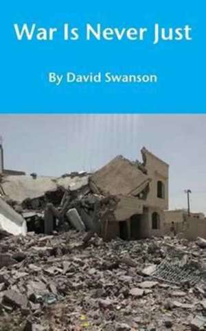 War Is Never Just de David Cn Swanson