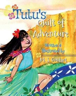 Tutu's Quilt of Adventure de M. J. Goulart