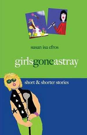 Girls Gone Astray de Susan Isa Efros