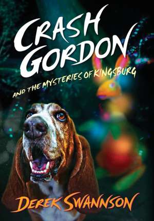 Crash Gordon and the Mysteries of Kingsburg de Derek Swannson