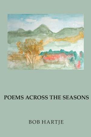 Poems Across the Seasons de Bob Hartje