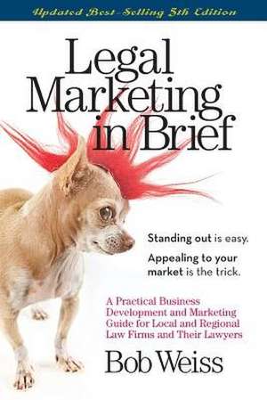 Legal Marketing in Brief de Bob Weiss