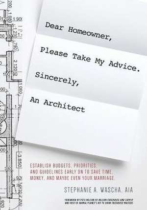 Dear Homeowner, Please Take My Advice. Sincerely, An Architect de Stephanie A Wascha