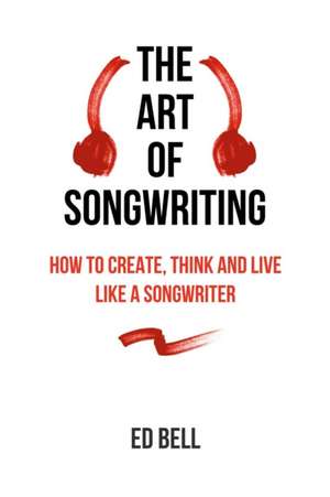 The Art of Songwriting de Ed Bell