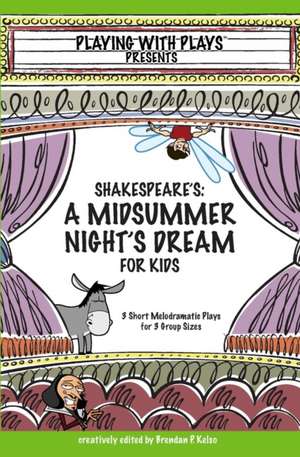 Shakespeare's A Midsummer Night's Dream for Kids de Brendan P Kelso