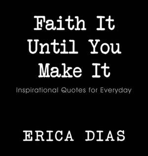 Faith It, Until You Make It de Dias Erica