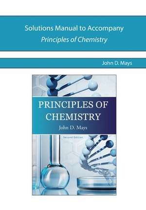 Solutions Manual for Principles of Chemistry de John Mays