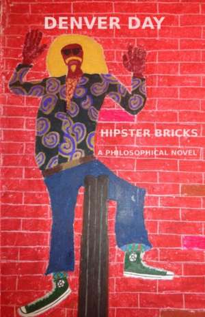 Hipster Bricks: A Philosophical Novel de Denver Day