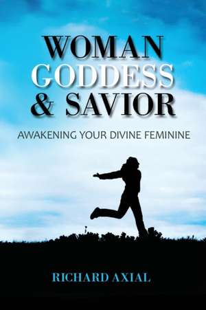 Woman, Goddess & Savior de Richard Axial